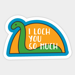 I Loch You So Much // Funny Loch Ness Monster Sticker